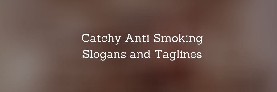 Catchy Anti Smoking Slogans and Taglines